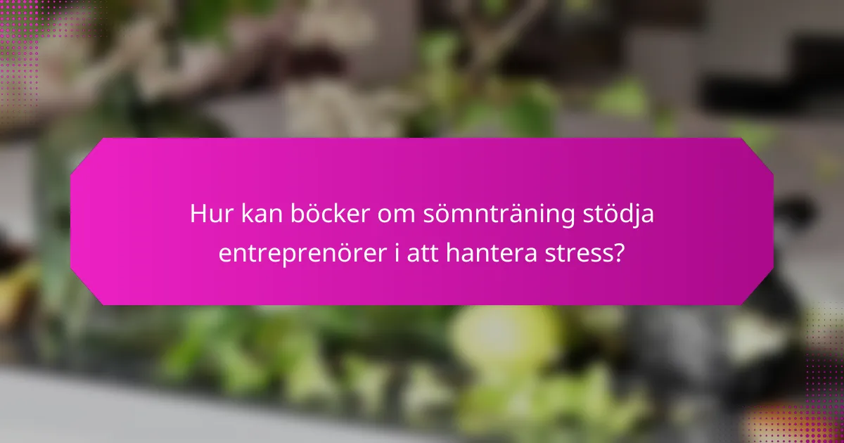 Hur kan böcker om sömnträning stödja entreprenörer i att hantera stress?