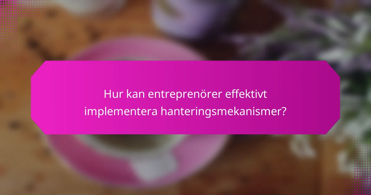 Hur kan entreprenörer effektivt implementera hanteringsmekanismer?