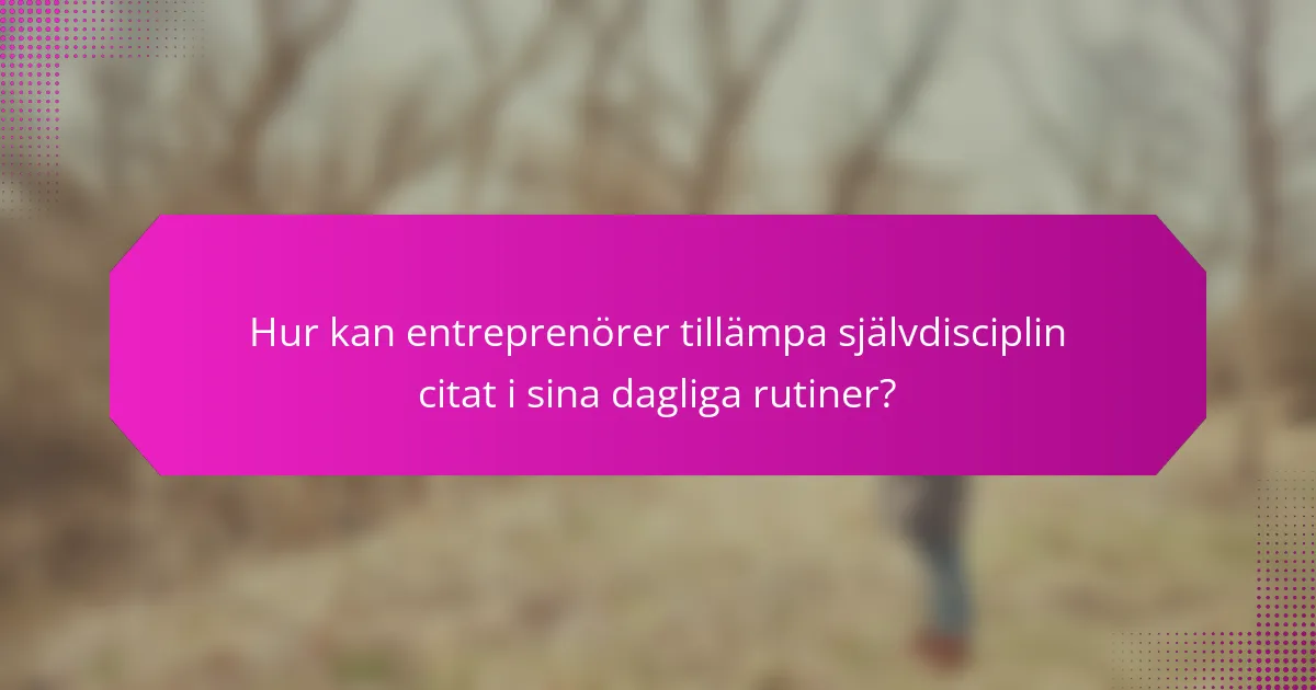 Hur kan entreprenörer tillämpa självdisciplin citat i sina dagliga rutiner?