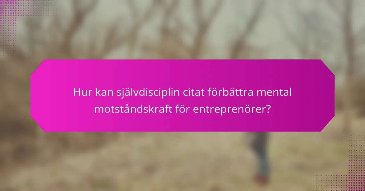 Hur kan självdisciplin citat förbättra mental motståndskraft för entreprenörer?