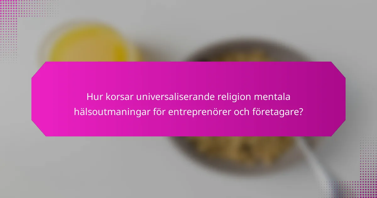 Hur korsar universaliserande religion mentala hälsoutmaningar för entreprenörer och företagare?