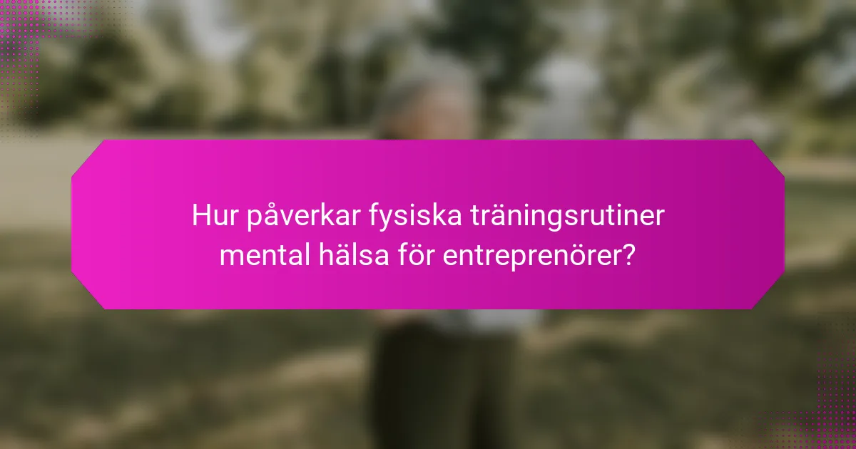 Hur påverkar fysiska träningsrutiner mental hälsa för entreprenörer?