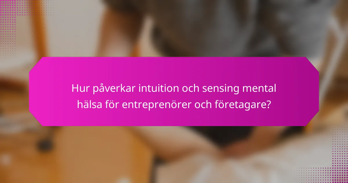 Hur påverkar intuition och sensing mental hälsa för entreprenörer och företagare?