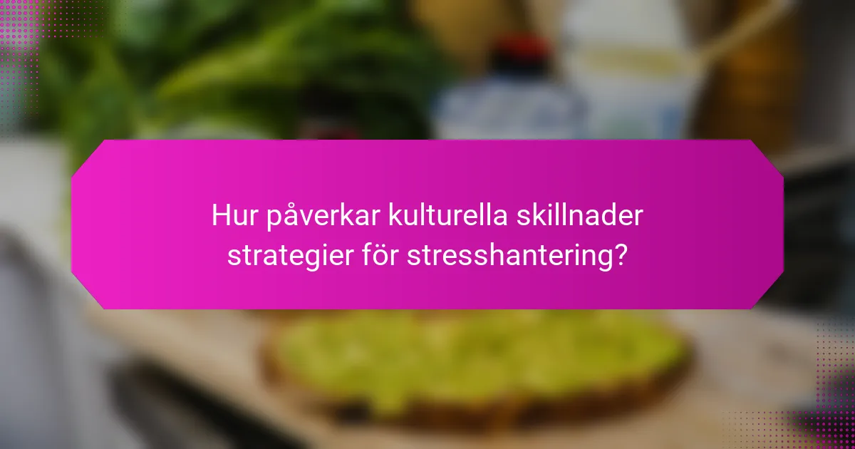 Hur påverkar kulturella skillnader strategier för stresshantering?