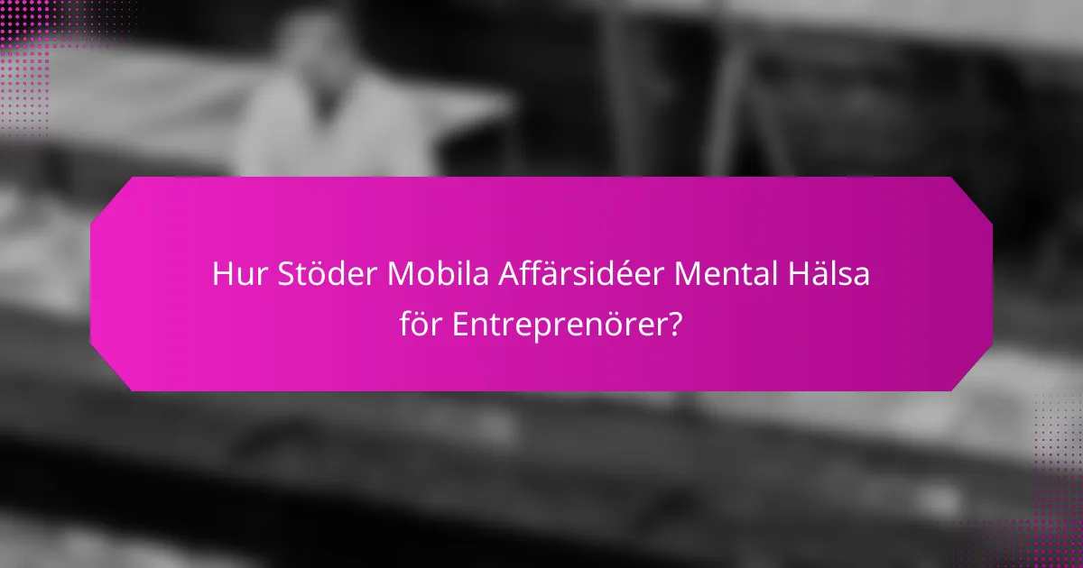Hur Stöder Mobila Affärsidéer Mental Hälsa för Entreprenörer?