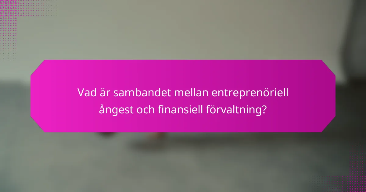 Vad är sambandet mellan entreprenöriell ångest och finansiell förvaltning?