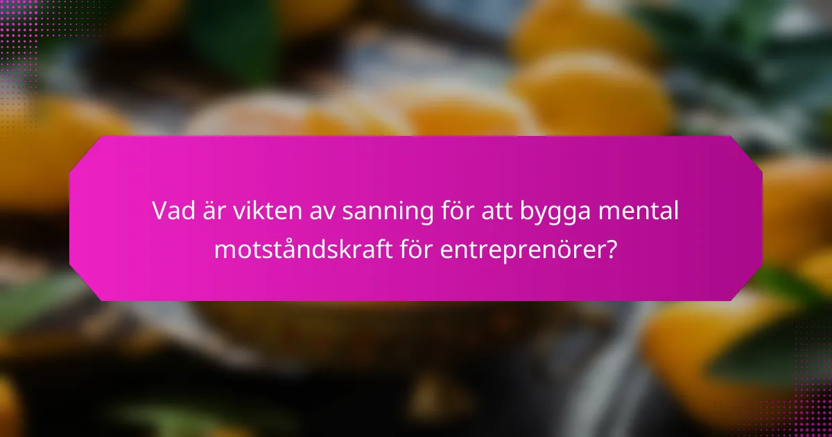 Vad är vikten av sanning för att bygga mental motståndskraft för entreprenörer?