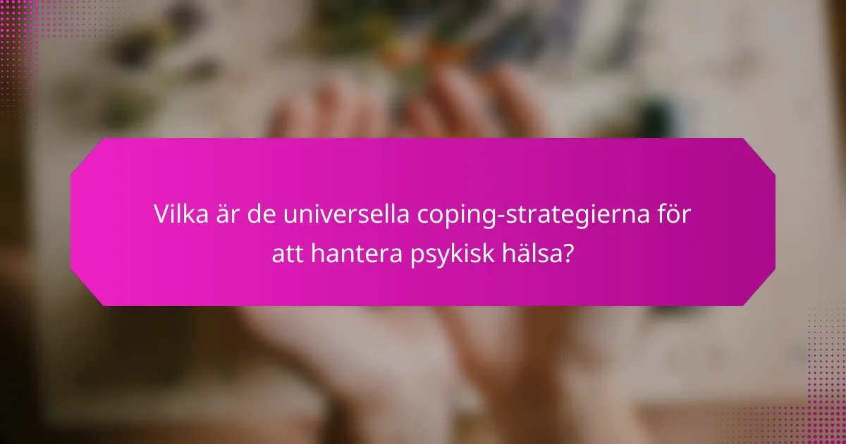 Vilka är de universella coping-strategierna för att hantera psykisk hälsa?