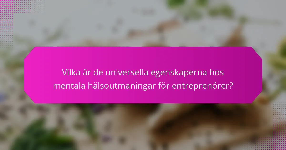 Vilka är de universella egenskaperna hos mentala hälsoutmaningar för entreprenörer?