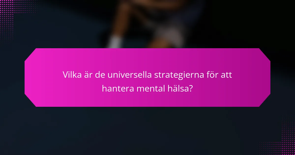 Vilka är de universella strategierna för att hantera mental hälsa?