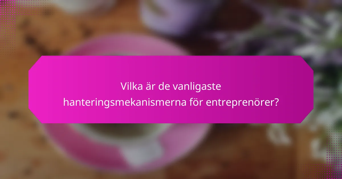 Vilka är de vanligaste hanteringsmekanismerna för entreprenörer?