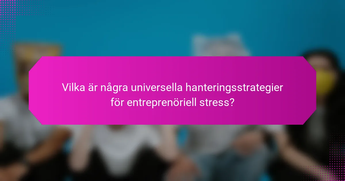 Vilka är några universella hanteringsstrategier för entreprenöriell stress?