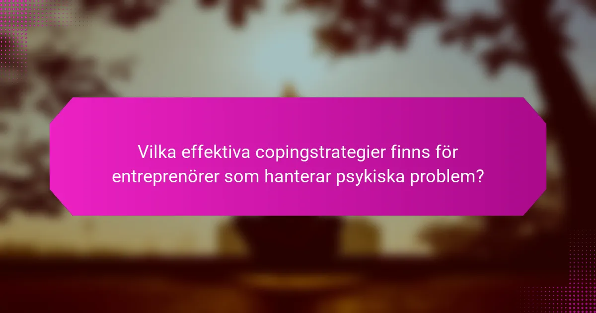 Vilka effektiva copingstrategier finns för entreprenörer som hanterar psykiska problem?