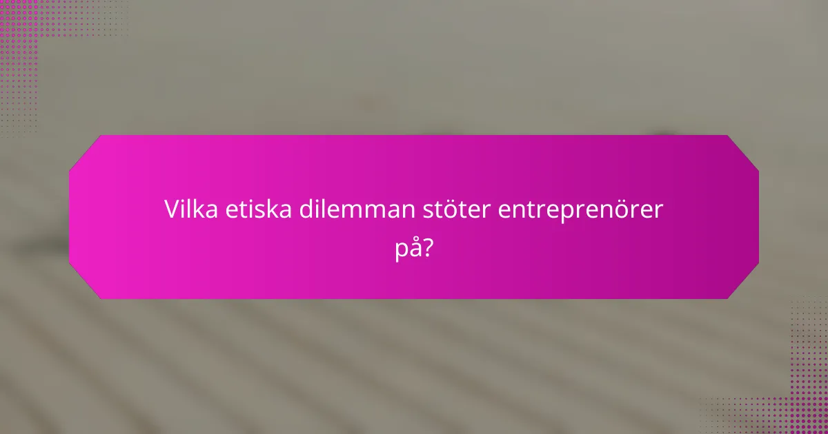Vilka etiska dilemman stöter entreprenörer på?