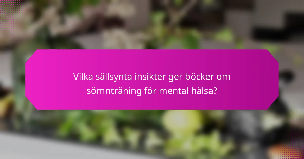 Vilka sällsynta insikter ger böcker om sömnträning för mental hälsa?