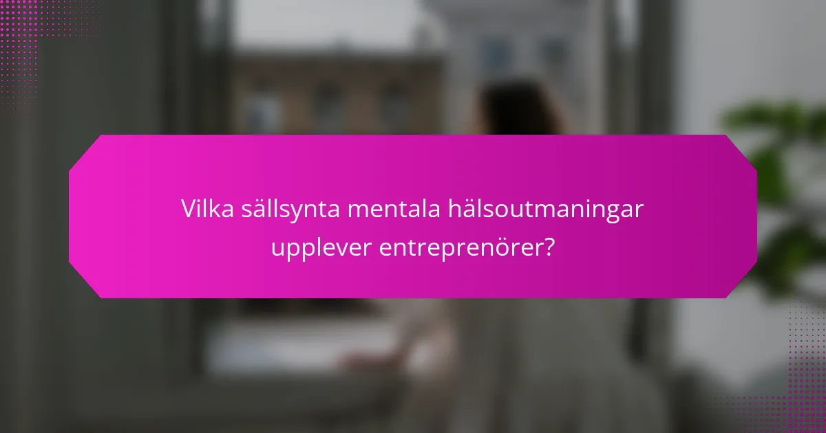 Vilka sällsynta mentala hälsoutmaningar upplever entreprenörer?