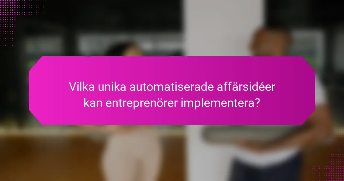 Vilka unika automatiserade affärsidéer kan entreprenörer implementera?