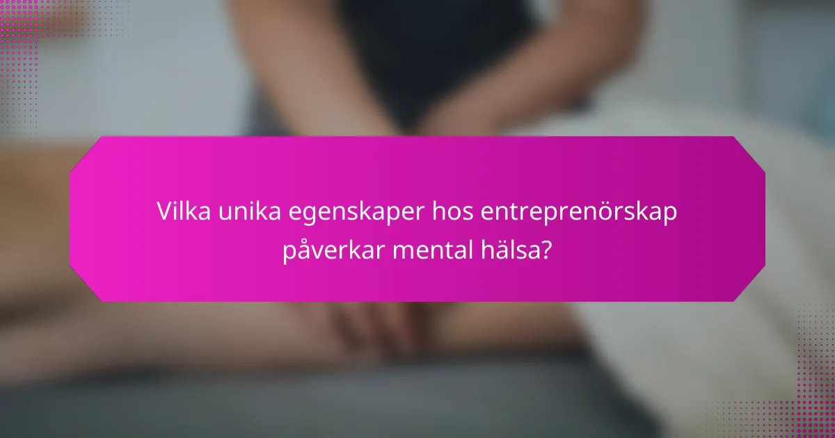 Vilka unika egenskaper hos entreprenörskap påverkar mental hälsa?