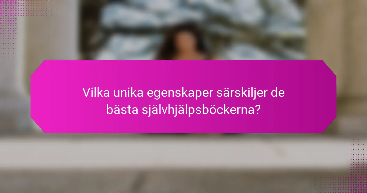 Vilka unika egenskaper särskiljer de bästa självhjälpsböckerna?