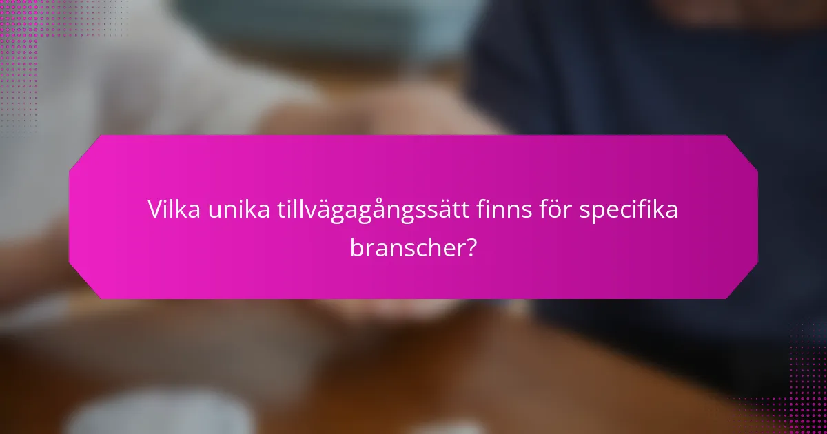 Vilka unika tillvägagångssätt finns för specifika branscher?