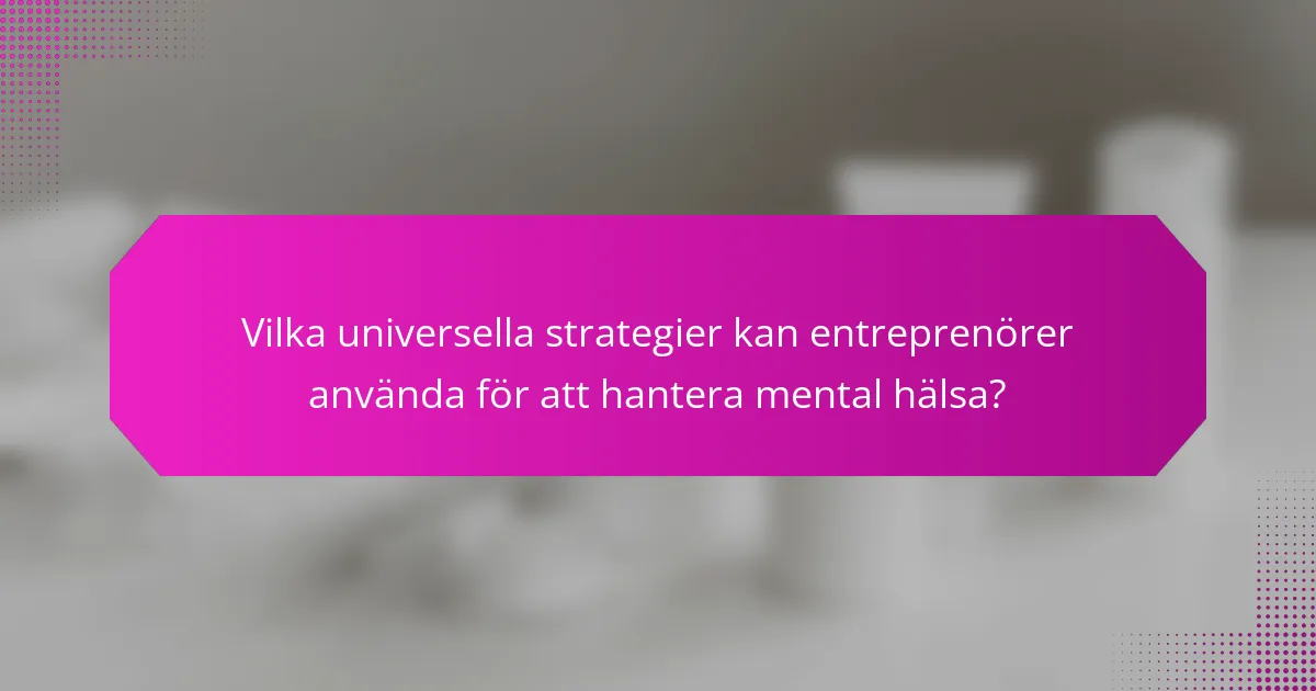 Vilka universella strategier kan entreprenörer använda för att hantera mental hälsa?