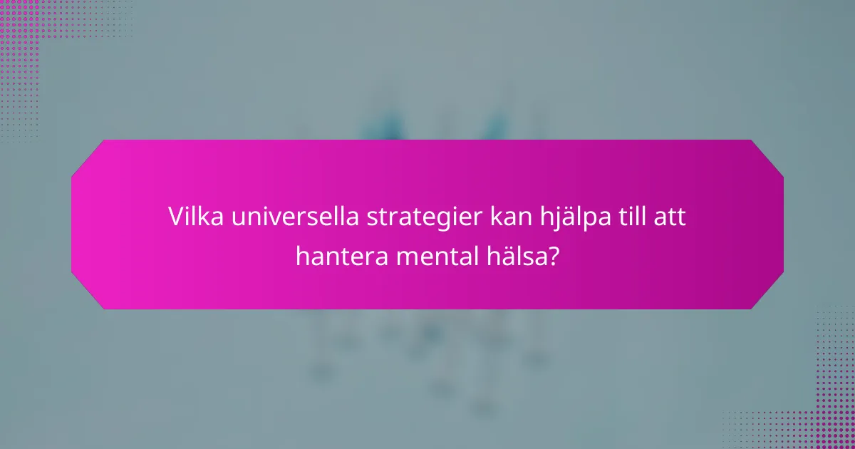 Vilka universella strategier kan hjälpa till att hantera mental hälsa?