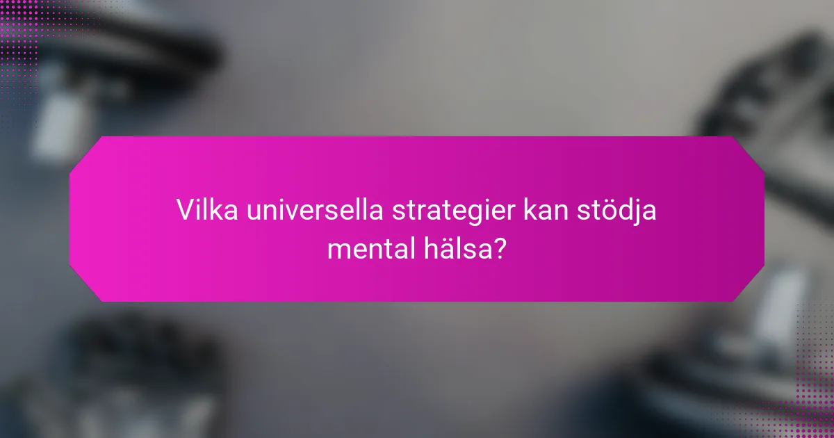 Vilka universella strategier kan stödja mental hälsa?